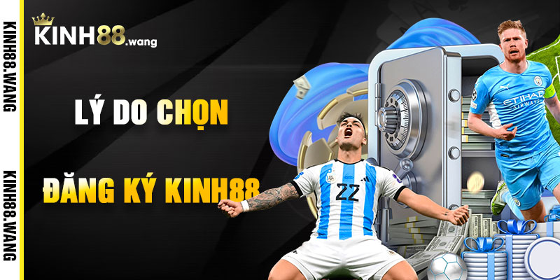 Lý Do Chọn Đăng Ký Kinh88