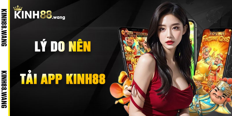 Lý Do Nên Tải App Kinh88