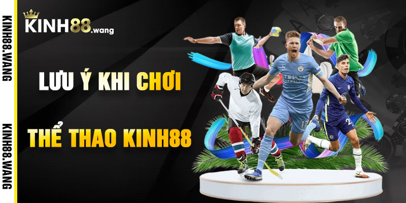 Lưu Ý Khi Chơi Thể Thao Kinh88