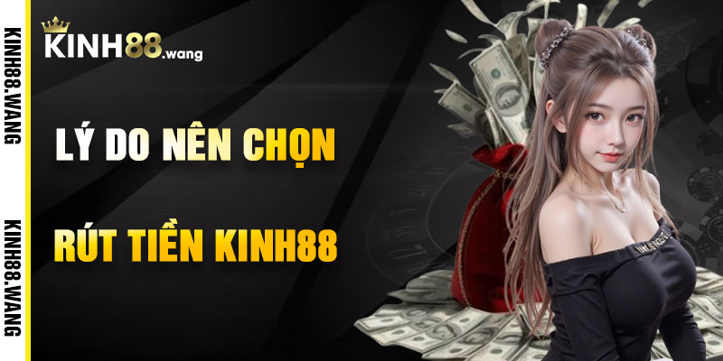 Lý Do Chọn Rút Tiền Kinh88