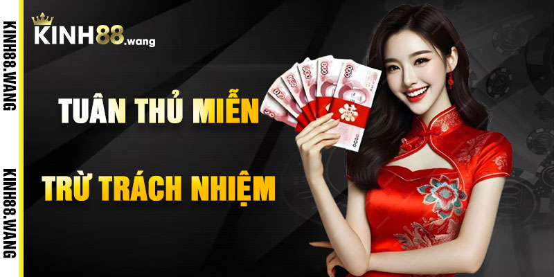 Lưu Ý Khi Tuân Thủ Miễn Trừ Trách Nhiệm Kinh88
