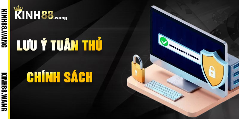 Lưu Ý Khi Tuân Thủ Chính Sách Bảo Mật Kinh88