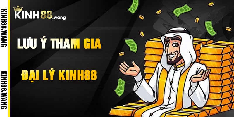 Lưu Ý Khi Tham Gia Đại Lý Kinh88