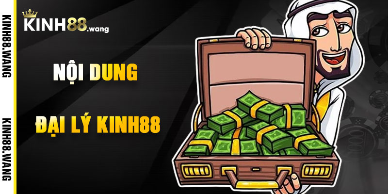 Nội Dung Chương Trình Đại Lý Kinh88