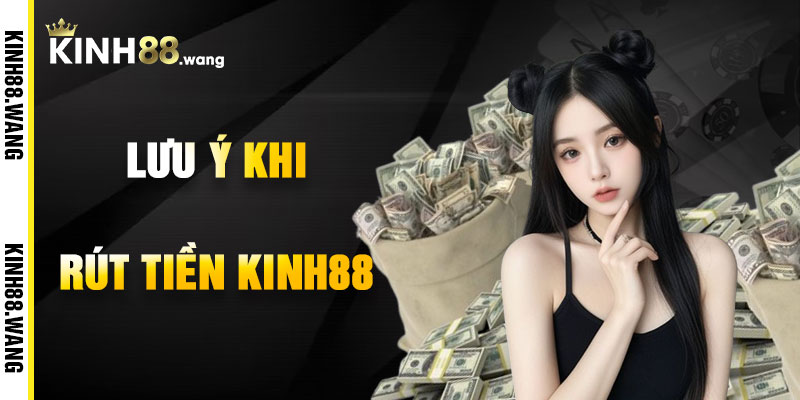 Lưu Ý Khi Rút Tiền Kinh88