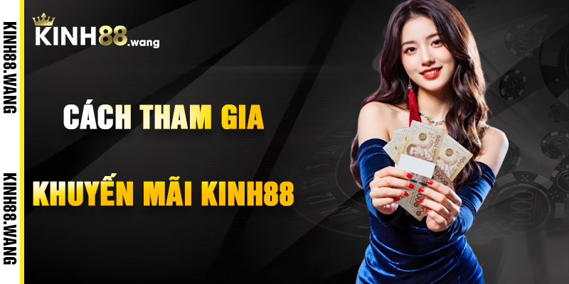 Cách Tham Gia Khuyến Mãi Kinh88