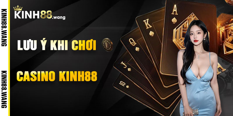 Lưu Ý Khi Chơi Casino Kinh88