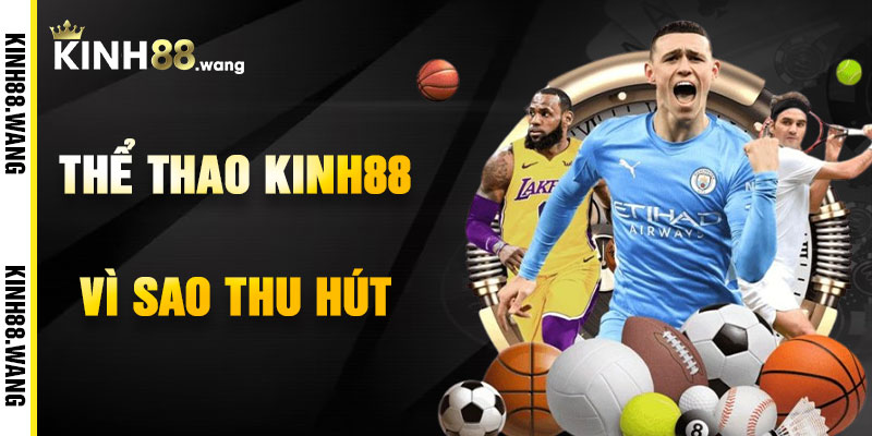 Vì Sao Thể Thao Kinh88 Thu Hút Cược Thủ?