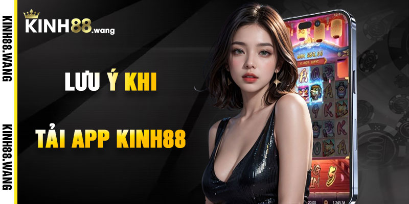 Lưu Ý Khi Tải App Kinh88