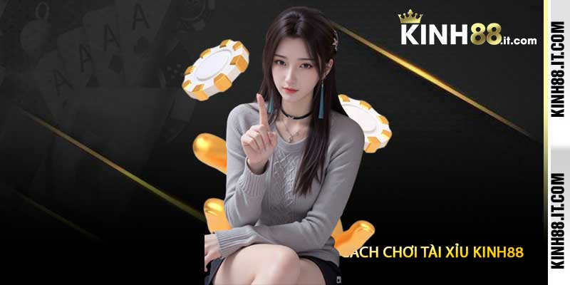 Cách Chơi Tài Xỉu Kinh88 - Hướng Dẫn Chi Tiết Từ Tân Thủ