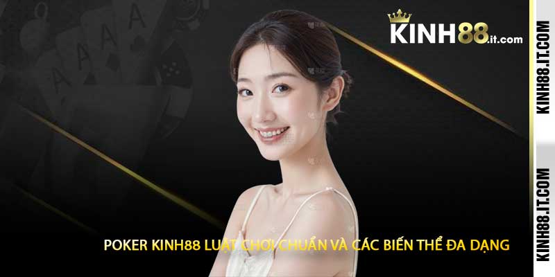 Poker Kinh88 Luật Chơi Chuẩn Và Các Biến Thể Đa Dạng