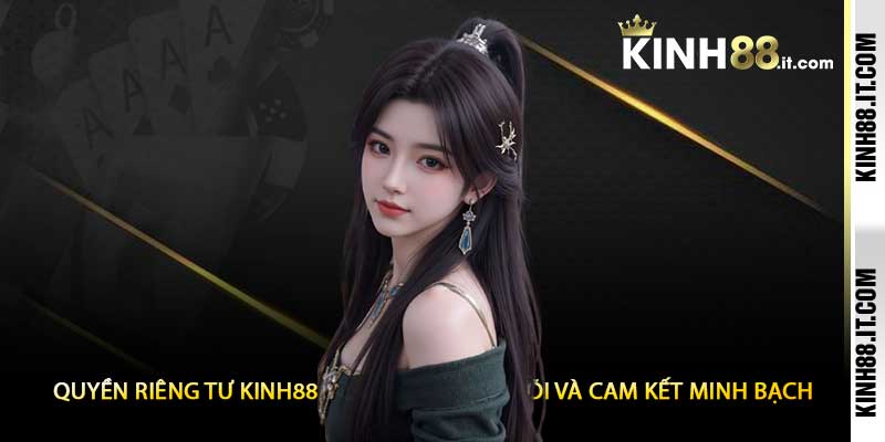 Quyền Riêng Tư Kinh88 Nguyên Tắc Cốt Lõi Và Cam Kết Minh Bạch