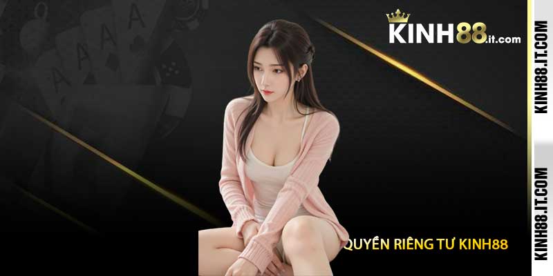 Quyền Riêng Tư Kinh88 - Cam Kết Bảo Vệ Dữ Liệu Và Thông Tin