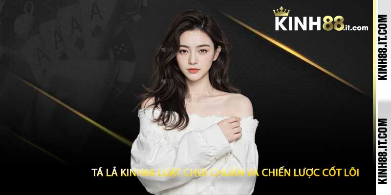 Tá Lả Kinh88 Luật Chơi Chuẩn Và Chiến Lược Cốt Lõi